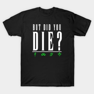 But Did you Die? Green T-Shirt